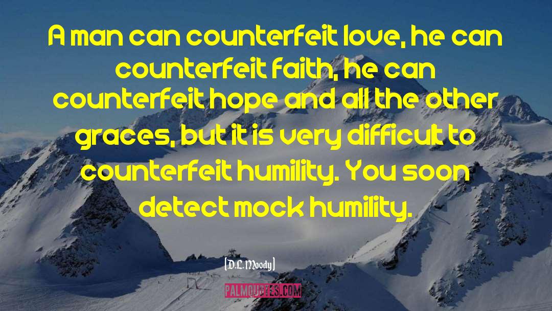 D.L. Moody Quotes: A man can counterfeit love,