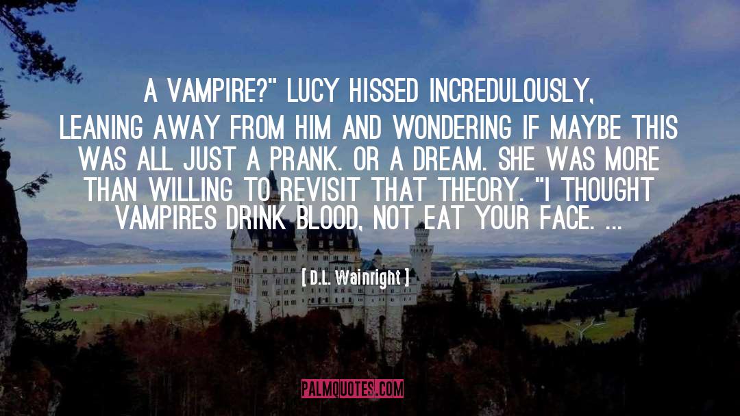 D.L. Wainright Quotes: A vampire?