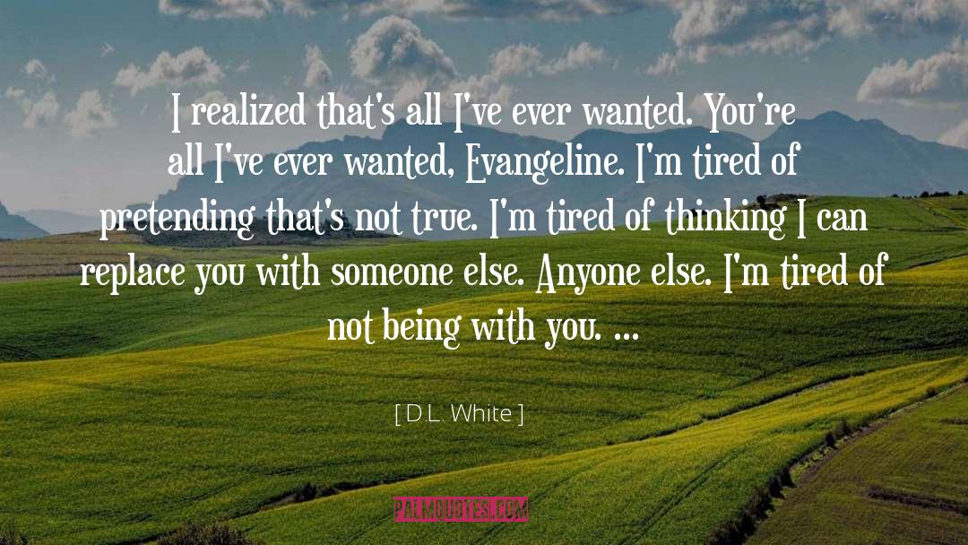 D.L. White Quotes: I realized that's all I've