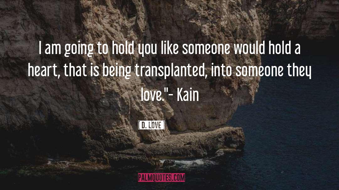 D. Love Quotes: I am going to hold