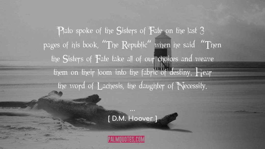 D.M. Hoover Quotes: Plato spoke of the Sisters