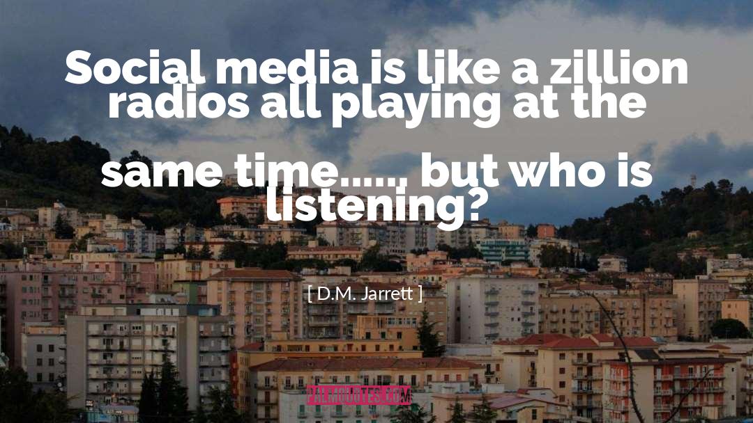 D.M. Jarrett Quotes: Social media is like a