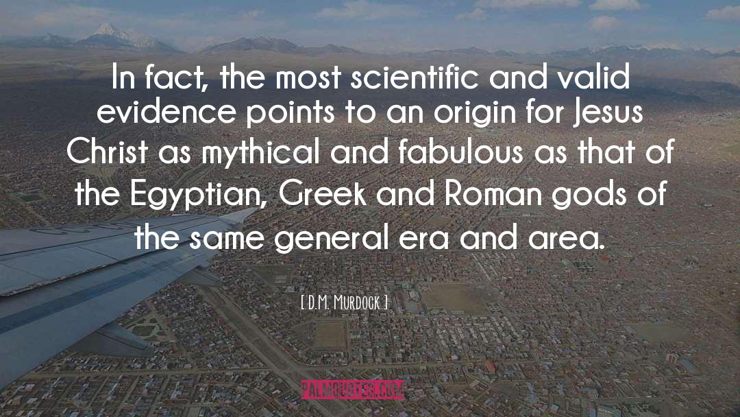 D.M. Murdock Quotes: In fact, the most scientific