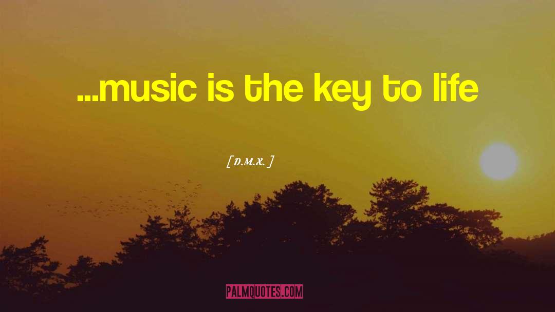 D.M.X. Quotes: ...music is the key to