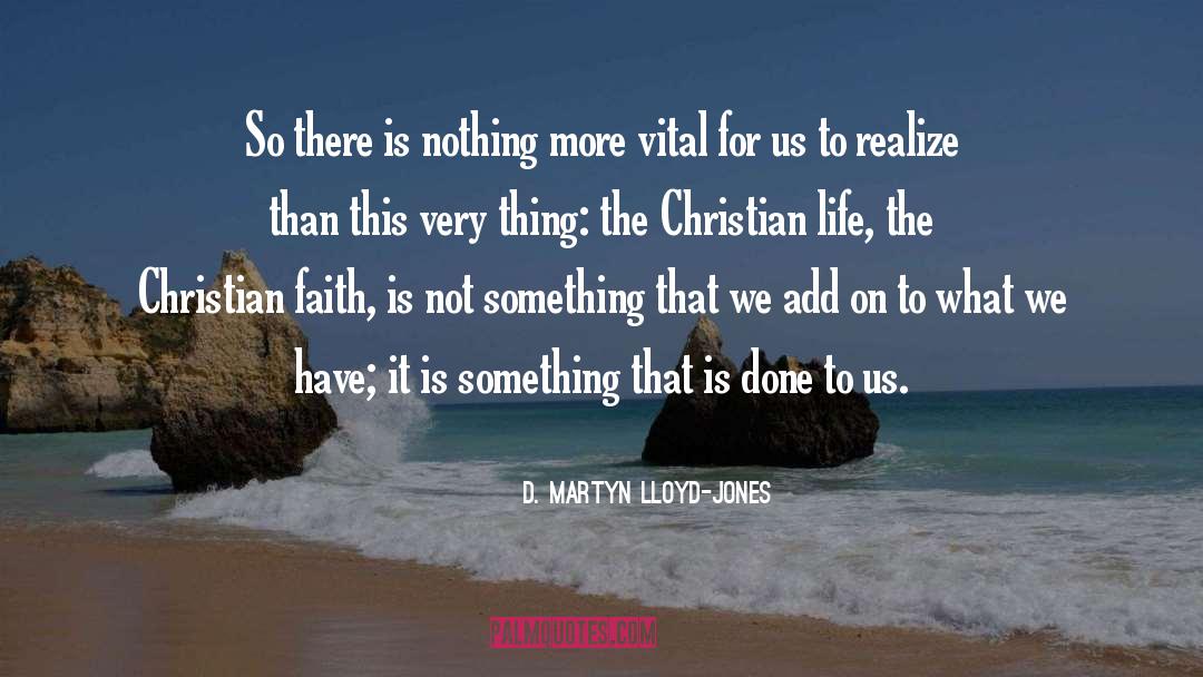 D. Martyn Lloyd-Jones Quotes: So there is nothing more