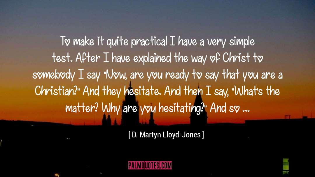 D. Martyn Lloyd-Jones Quotes: To make it quite practical