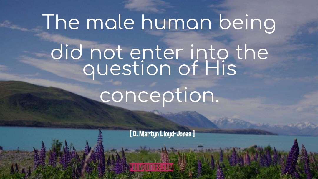 D. Martyn Lloyd-Jones Quotes: The male human being did