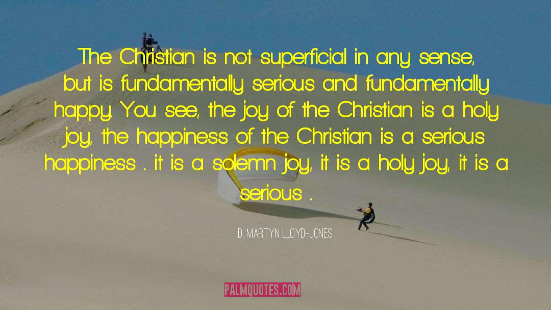 D. Martyn Lloyd-Jones Quotes: The Christian is not superficial