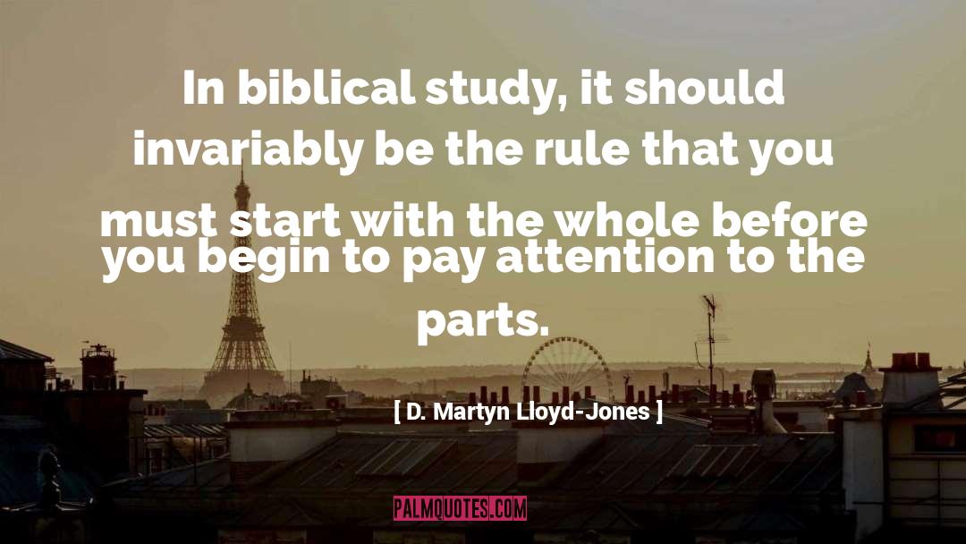 D. Martyn Lloyd-Jones Quotes: In biblical study, it should