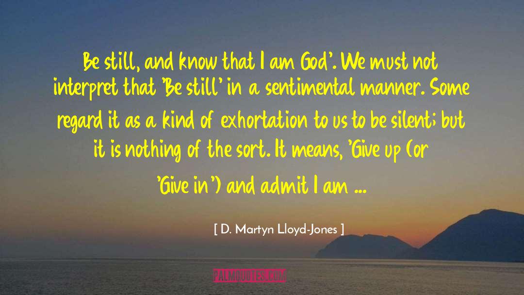 D. Martyn Lloyd-Jones Quotes: Be still, and know that