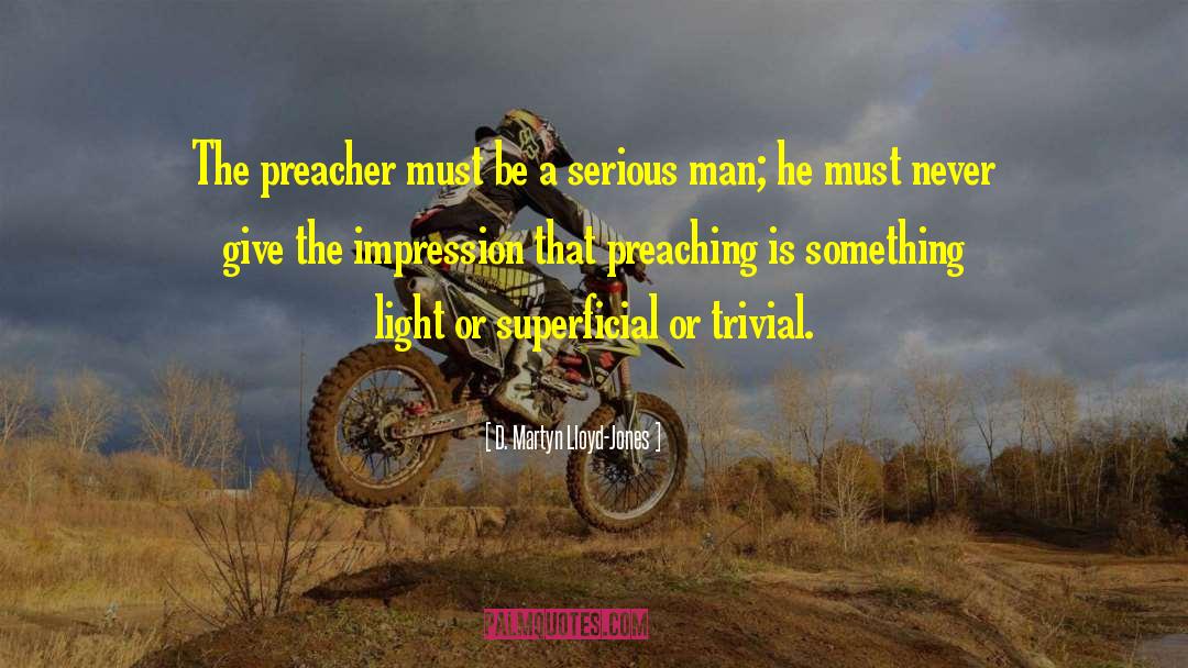 D. Martyn Lloyd-Jones Quotes: The preacher must be a