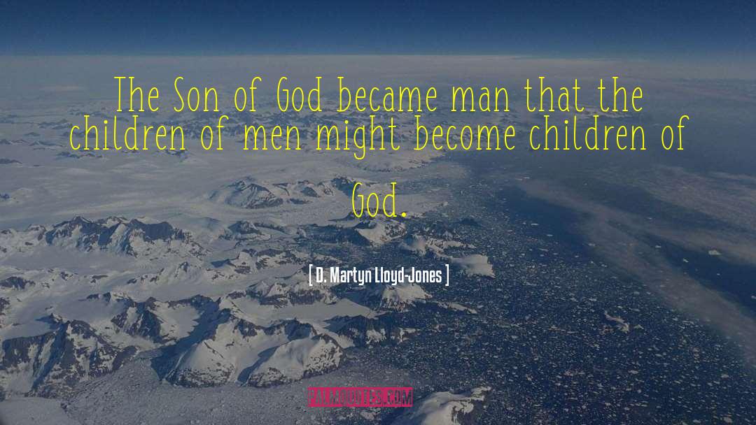 D. Martyn Lloyd-Jones Quotes: The Son of God became