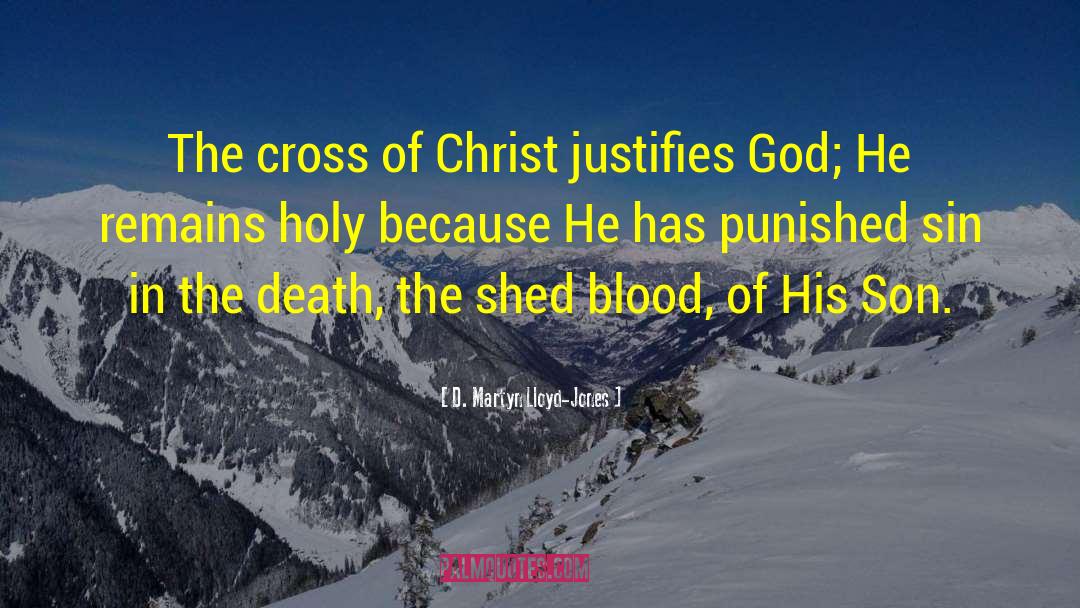 D. Martyn Lloyd-Jones Quotes: The cross of Christ justifies