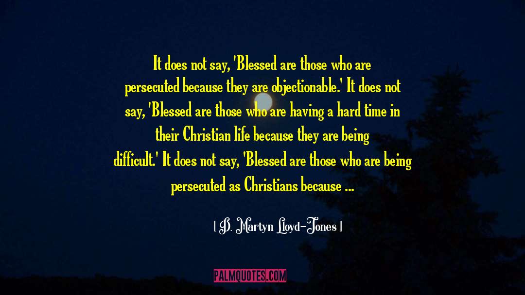 D. Martyn Lloyd-Jones Quotes: It does not say, 'Blessed