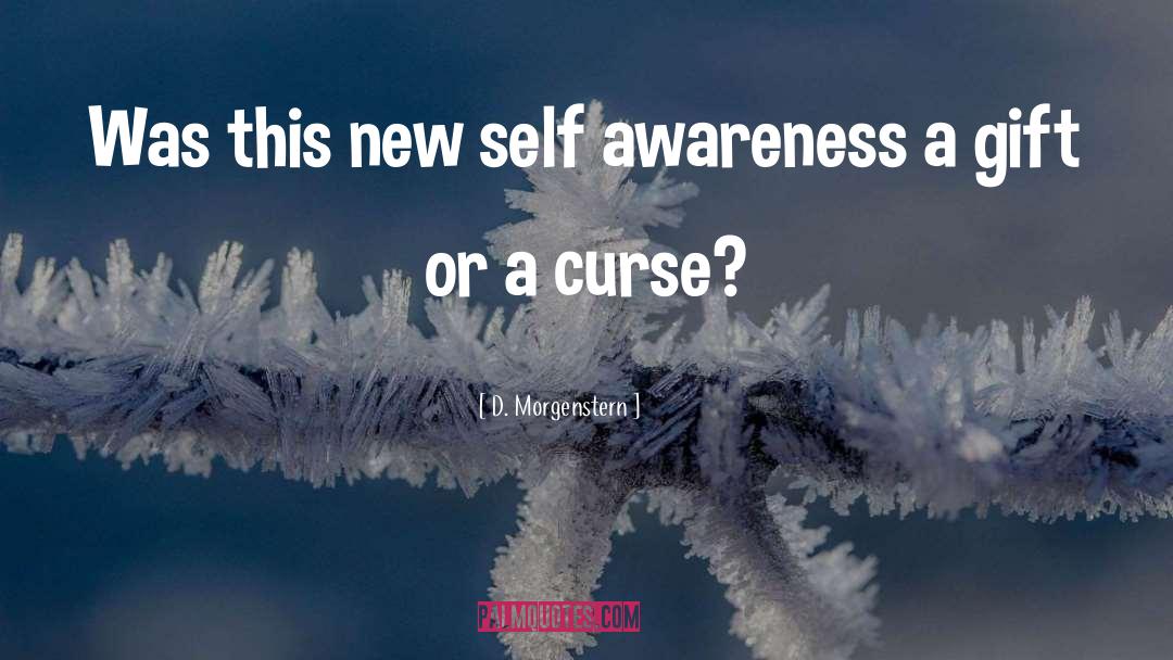 D. Morgenstern Quotes: Was this new self awareness