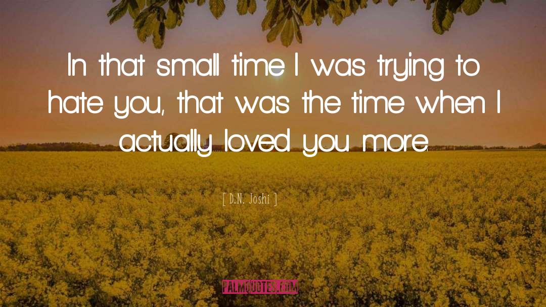 D.N. Joshi Quotes: In that small time I