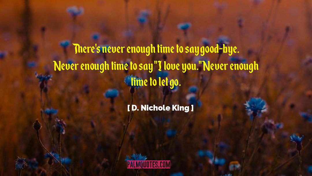 D. Nichole King Quotes: There's never enough time to