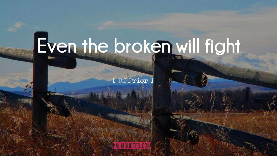 D.P.Prior Quotes: Even the broken will fight