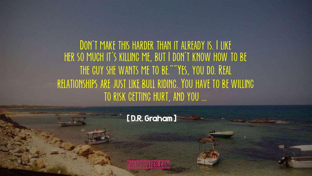D.R. Graham Quotes: Don't make this harder than