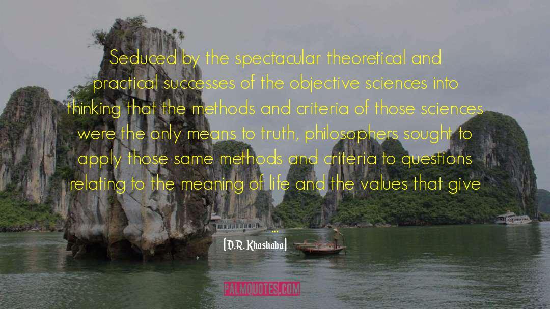 D.R. Khashaba Quotes: Seduced by the spectacular theoretical