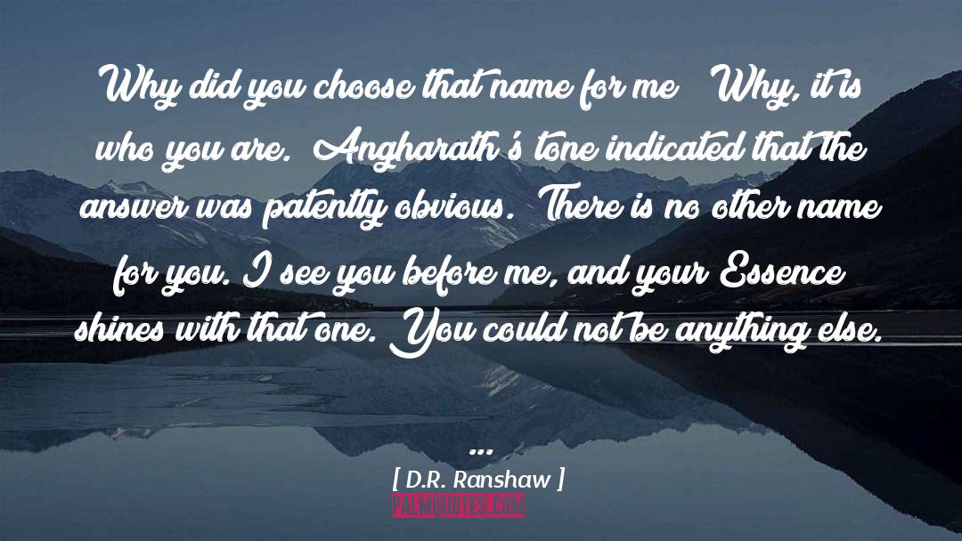 D.R. Ranshaw Quotes: Why did you choose that