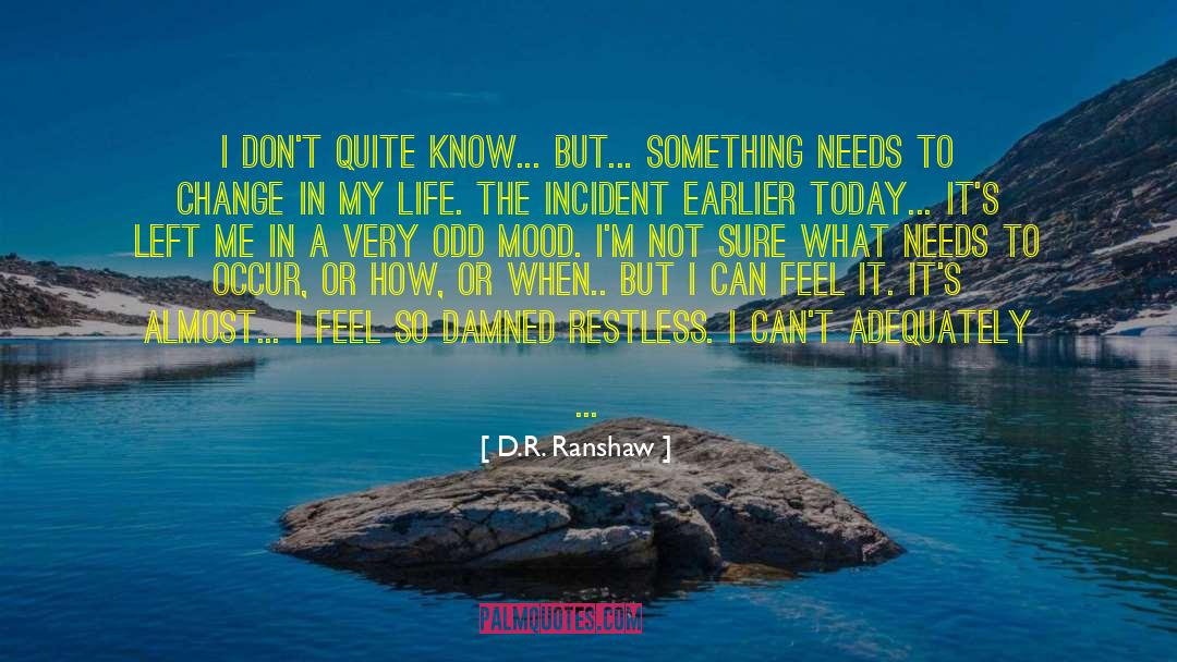 D.R. Ranshaw Quotes: I don't quite know... but...