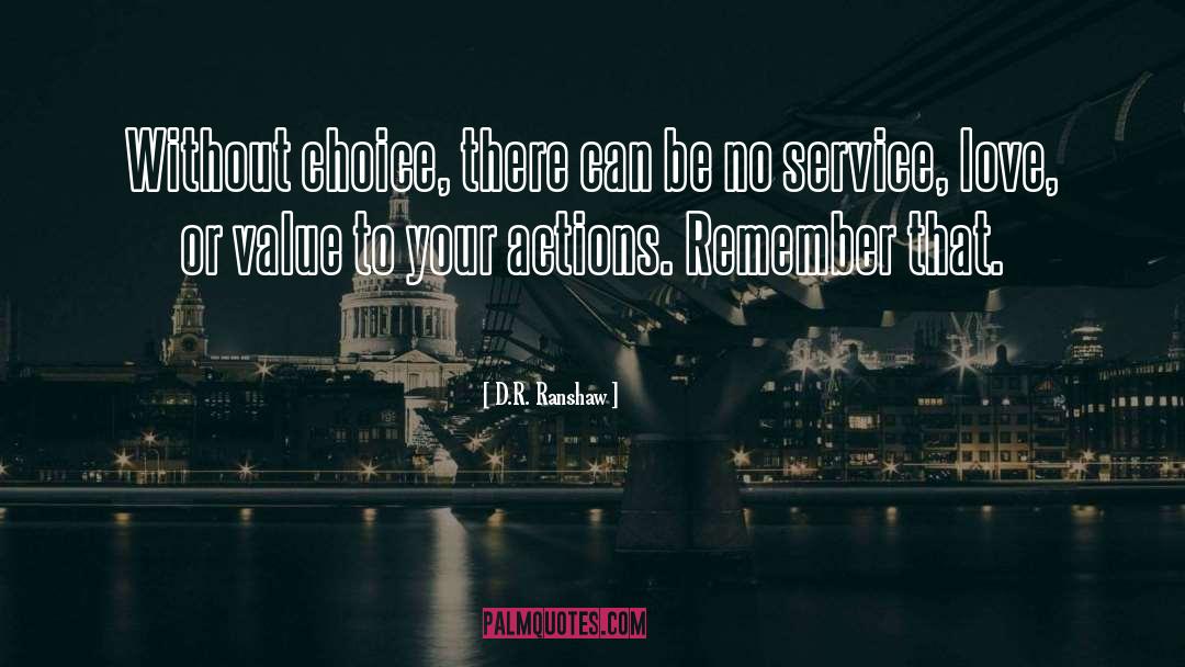 D.R. Ranshaw Quotes: Without choice, there can be