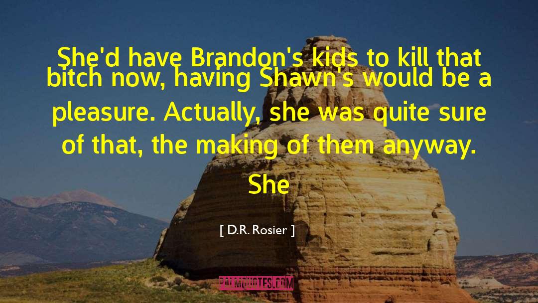 D.R. Rosier Quotes: She'd have Brandon's kids to