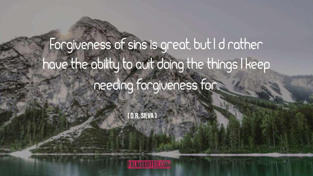 D.R. Silva Quotes: Forgiveness of sins is great,