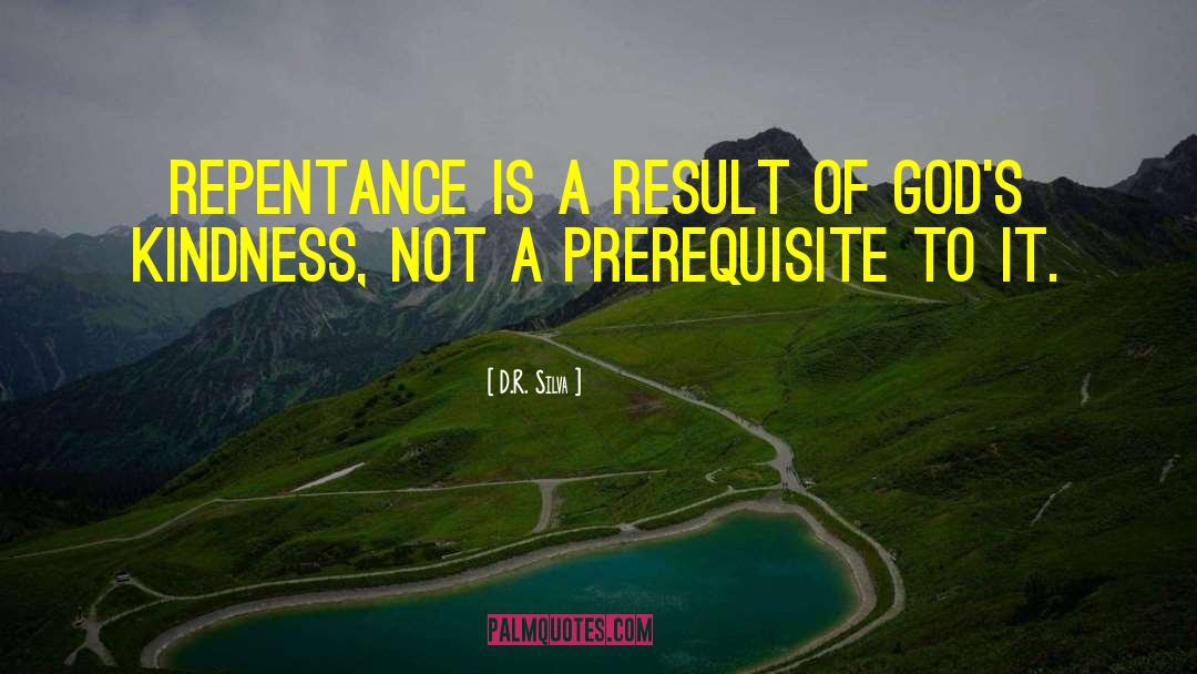 D.R. Silva Quotes: Repentance is a result of