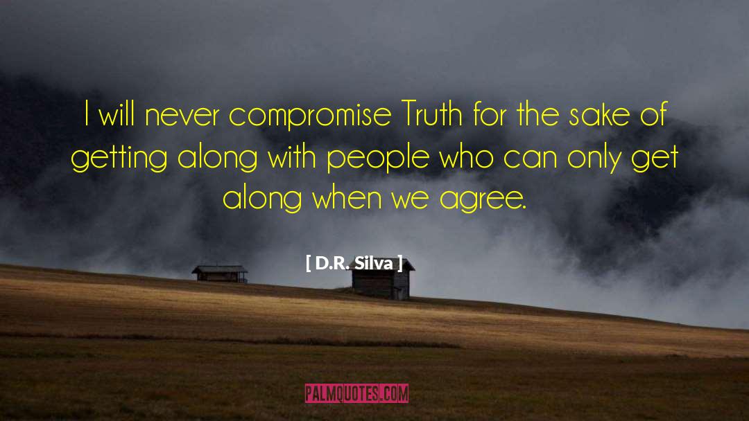 D.R. Silva Quotes: I will never compromise Truth