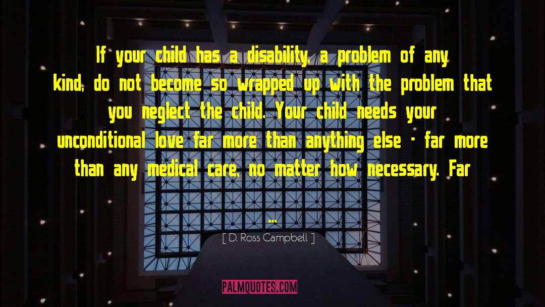 D. Ross Campbell Quotes: If your child has a