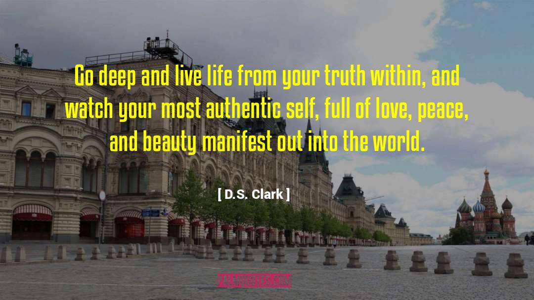 D.S. Clark Quotes: Go deep and live life
