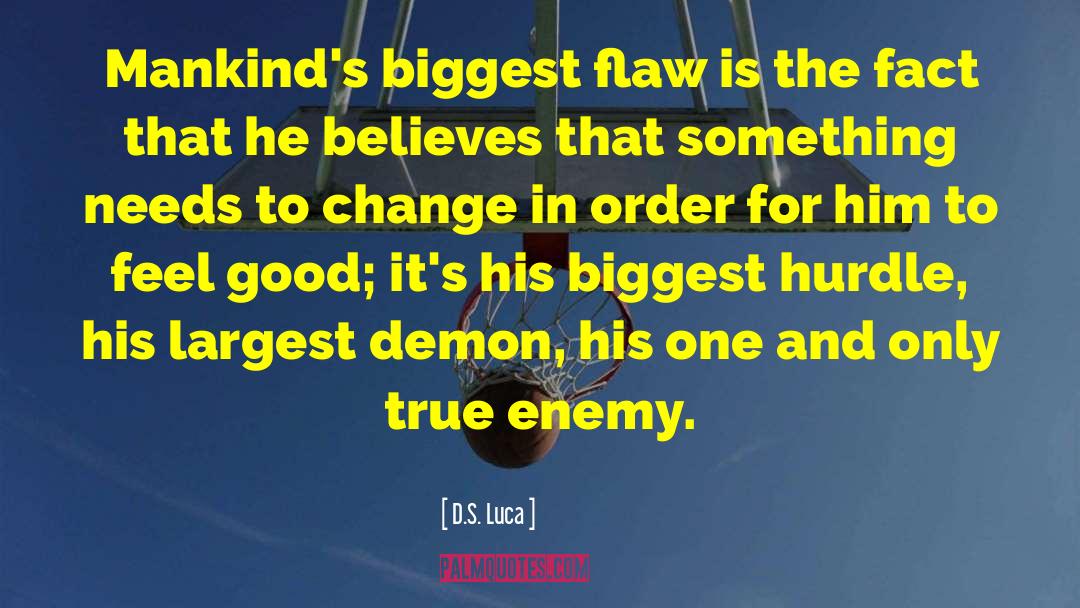 D.S. Luca Quotes: Mankind's biggest flaw is the