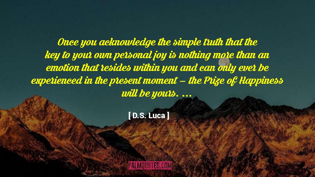 D.S. Luca Quotes: Once you acknowledge the simple