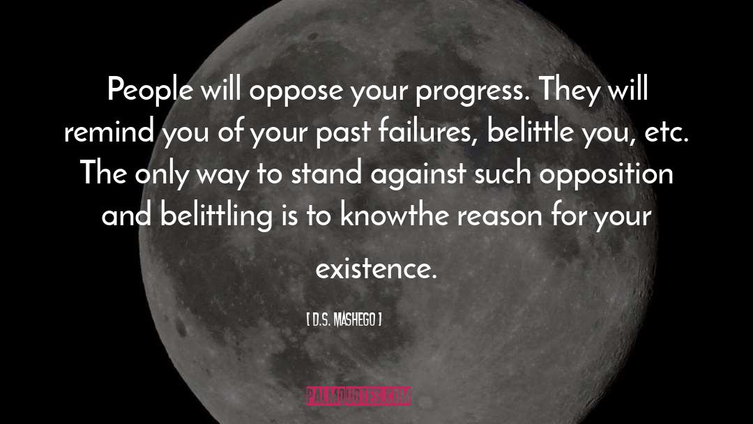 D.S. Mashego Quotes: People will oppose your progress.