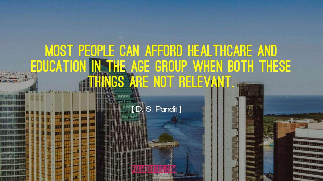 D. S. Pandit Quotes: Most people can afford healthcare