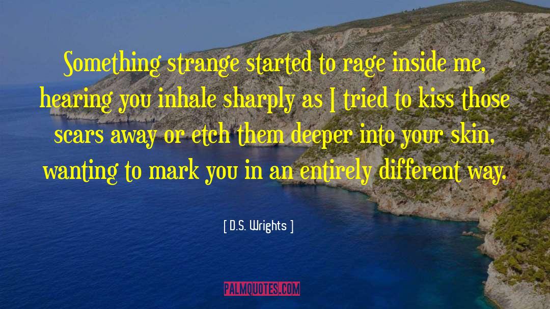 D.S. Wrights Quotes: Something strange started to rage