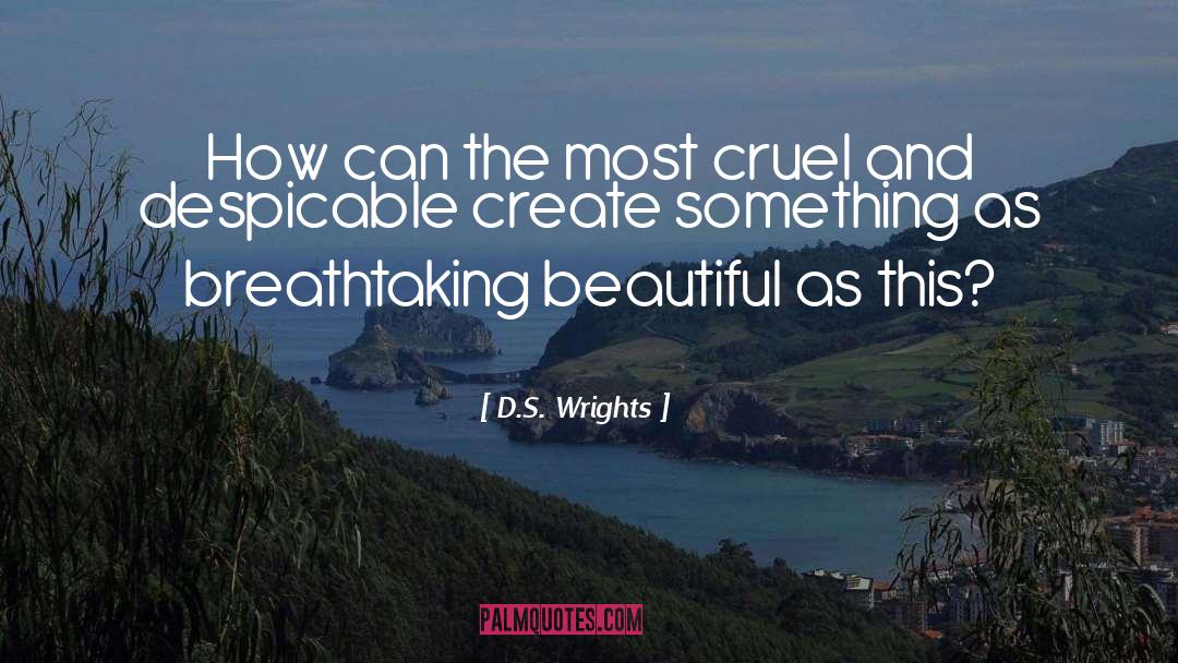 D.S. Wrights Quotes: How can the most cruel