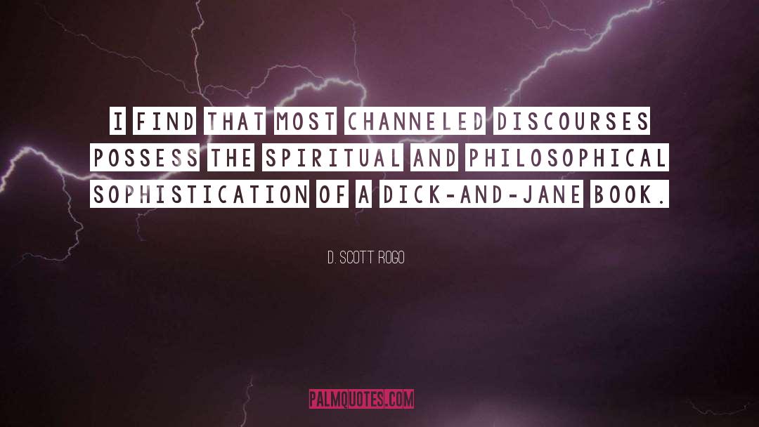D. Scott Rogo Quotes: I find that most channeled