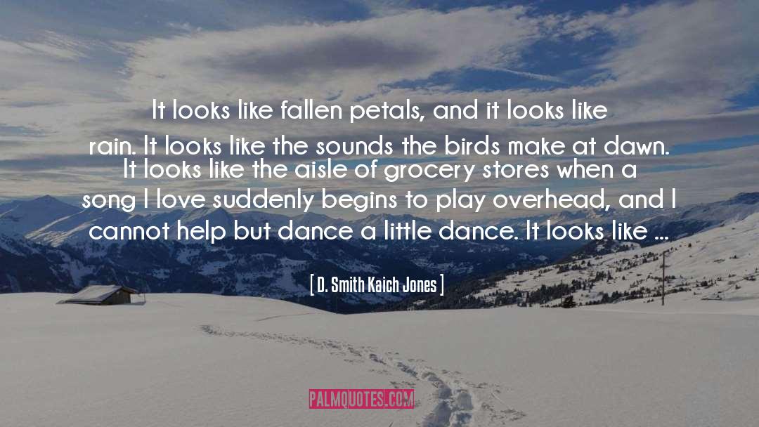 D. Smith Kaich Jones Quotes: It looks like fallen petals,