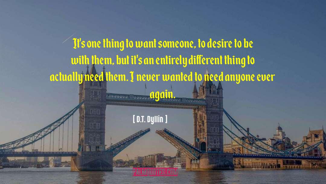 D.T. Dyllin Quotes: It's one thing to want