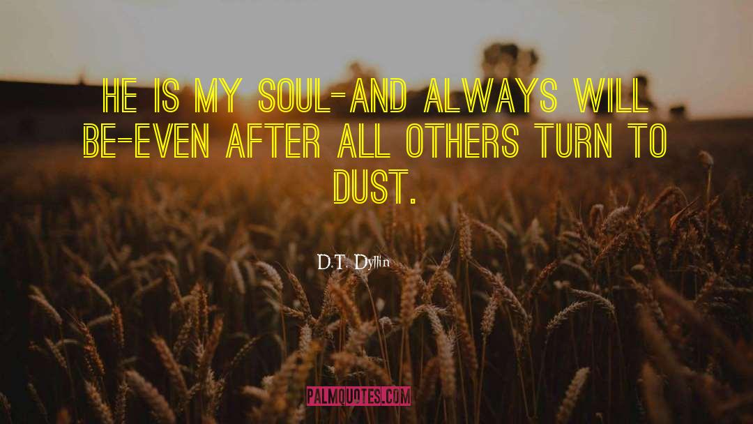 D.T. Dyllin Quotes: He is my soul-and always