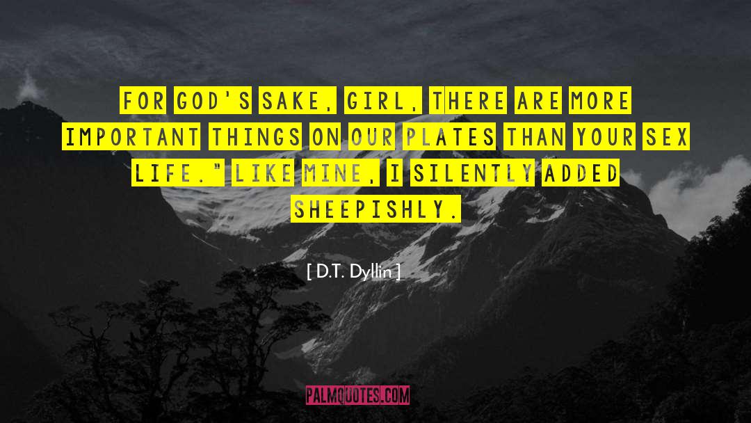 D.T. Dyllin Quotes: For God's sake, girl, there