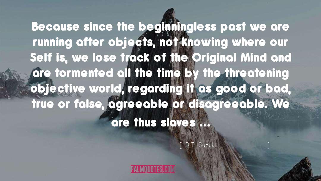 D.T. Suzuki Quotes: Because since the beginningless past
