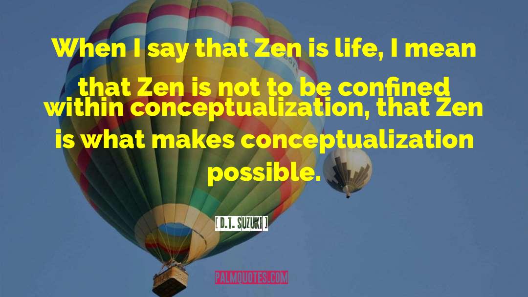 D.T. Suzuki Quotes: When I say that Zen