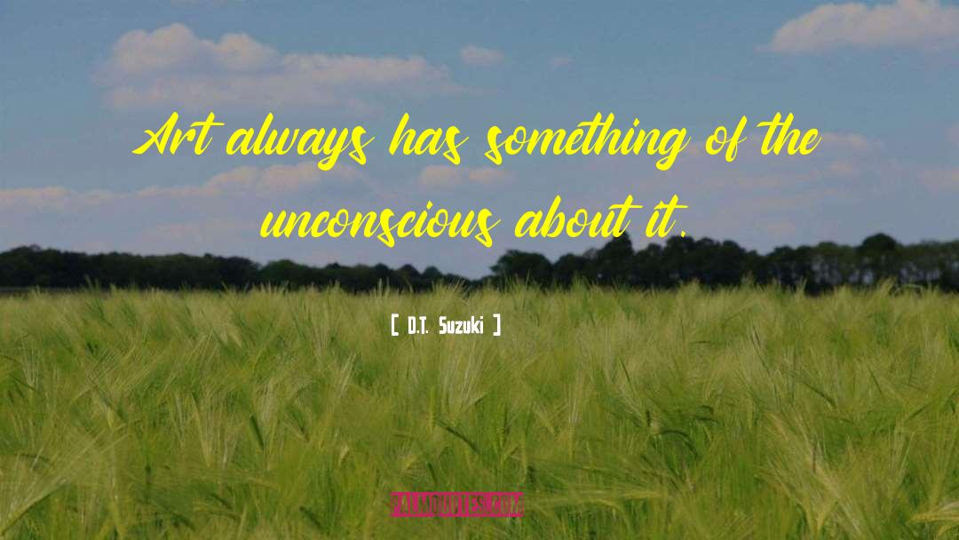 D.T. Suzuki Quotes: Art always has something of