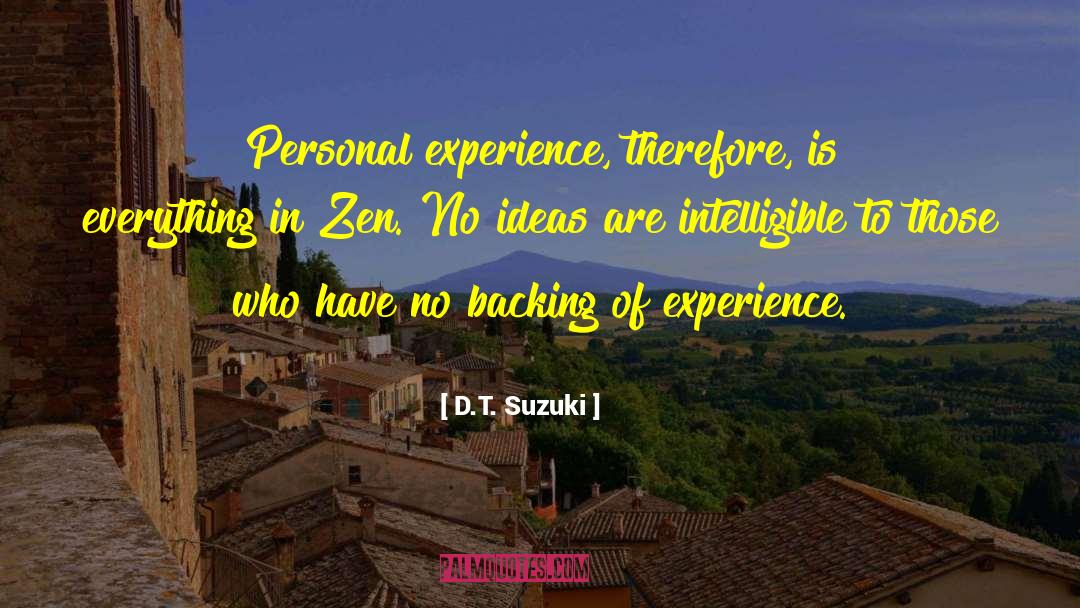 D.T. Suzuki Quotes: Personal experience, therefore, is everything