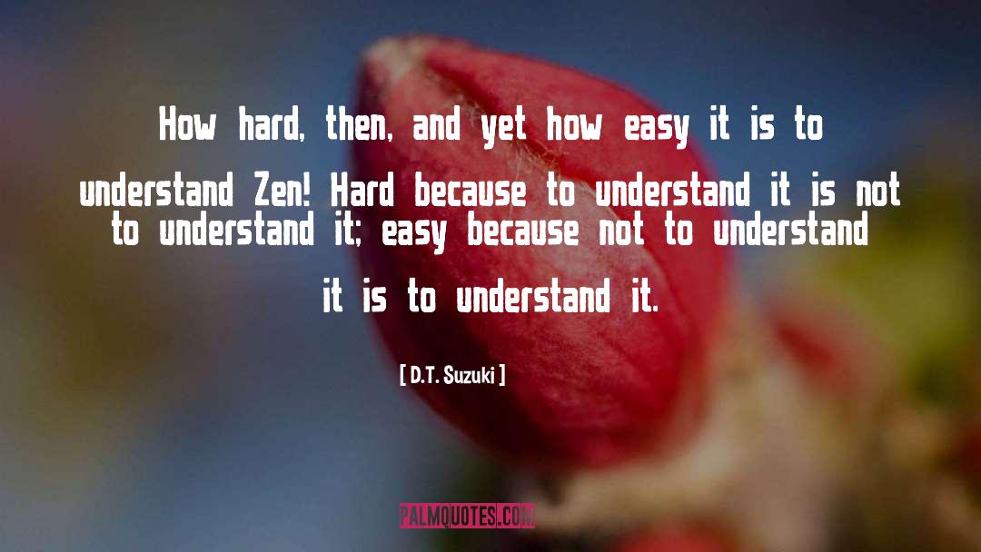 D.T. Suzuki Quotes: How hard, then, and yet