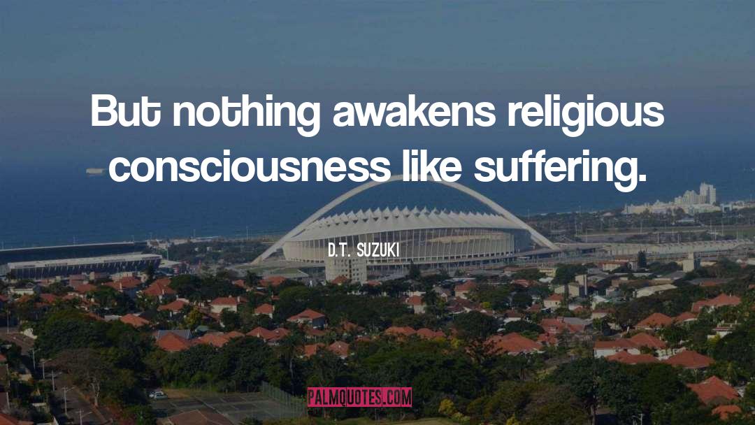 D.T. Suzuki Quotes: But nothing awakens religious consciousness